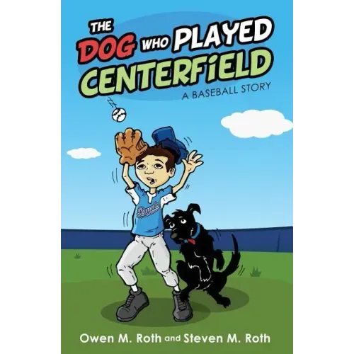The Dog Who Played Centerfield: A Baseball Story
