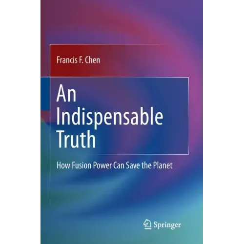 An Indispensable Truth: How Fusion Power Can Save the Planet