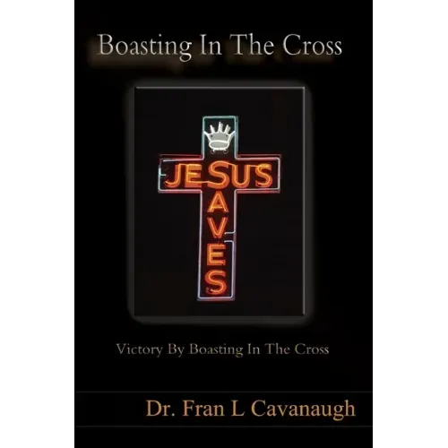 Boasting In The Cross: Victory By Boasting In The Cross