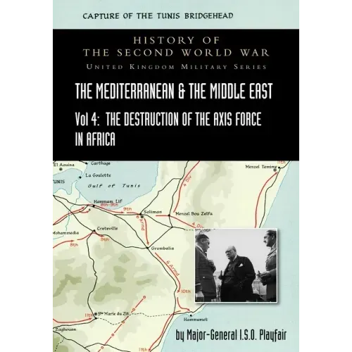 Mediterranean and Middle East Volume IV: The Destruction of the Axis Forces in Africa. HISTORY OF THE SECOND WORLD WAR: UNITED KINGDOM MILITARY SERIES