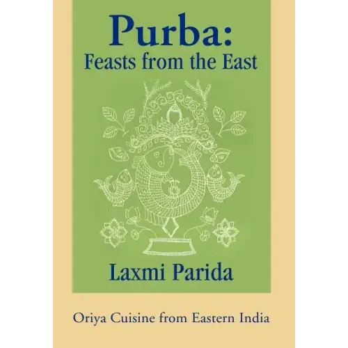 Purba: Feasts from the East: Oriya Cuisine from Eastern India