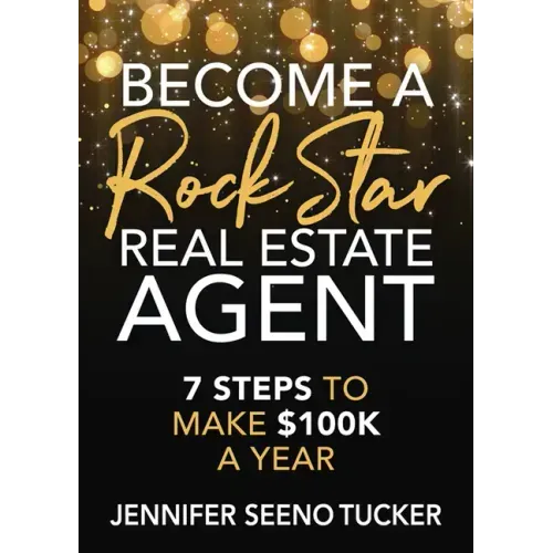 Become a Rock Star Real Estate Agent: 7 Steps to Make $100k a Year