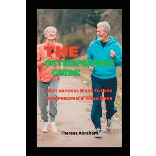 The Osteoporosis Guide: Best Natural Ways To Cure Osteoporosis & Weak Bone
