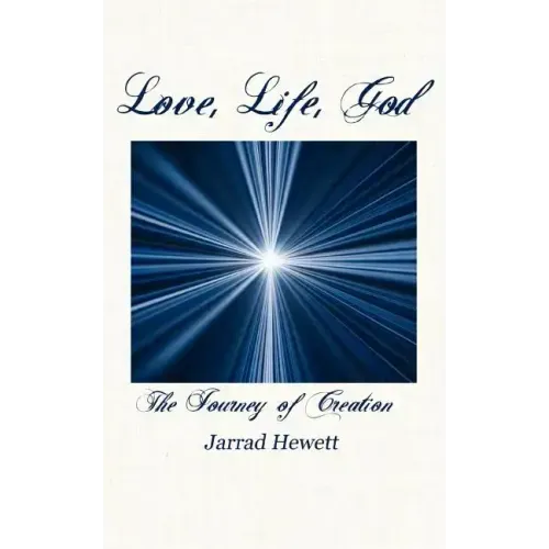 Love, Life, God: The Journey of Creation
