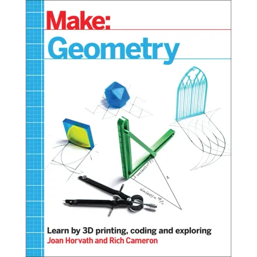 Make: Geometry: Learn by Coding, 3D Printing and Building