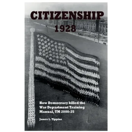 Citizenship 1928: How Democracy killed the War Department Training Manual, TM 2000-25
