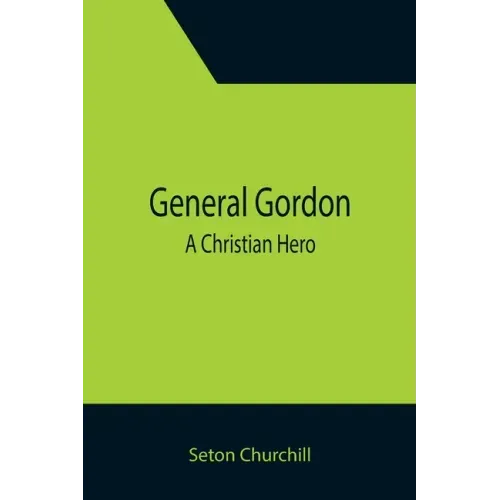 General Gordon; A Christian Hero