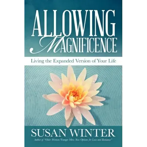 Allowing Magnificence: Living the Expanded Version of Your Life