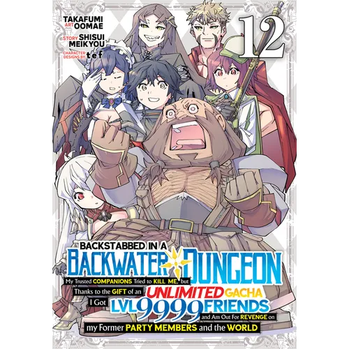 Backstabbed in a Backwater Dungeon: My Party Tried to Kill Me, But Thanks to an Infinite Gacha I Got LVL 9999 Friends and Am Out for Revenge (Manga) V