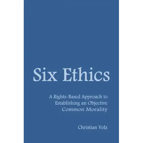 Six Ethics: A Rights-Based Approach to Establishing an Objective Common Morality