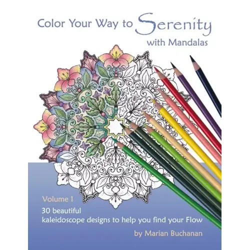 Color Your Way to Serenity with Mandalas: 30 beautiful kaleidoscope designs to help you find your Flow