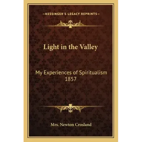 Light in the Valley: My Experiences of Spiritualism 1857