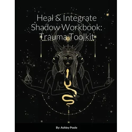 Heal & Integrate Shadow Workbook: Trauma Toolkit