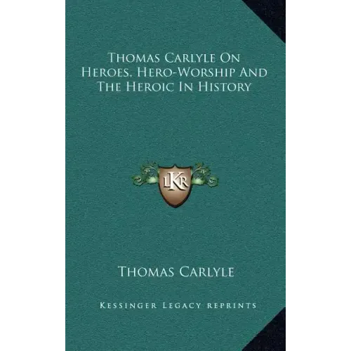 Thomas Carlyle On Heroes, Hero-Worship And The Heroic In History