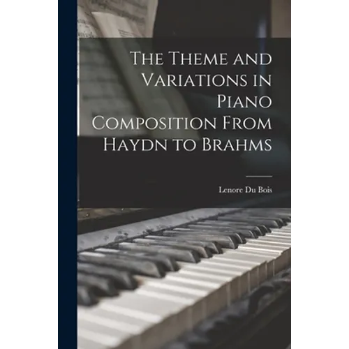 The Theme and Variations in Piano Composition From Haydn to Brahms