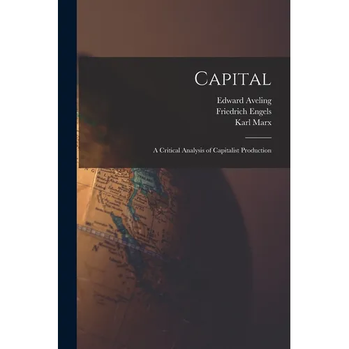 Capital: A Critical Analysis of Capitalist Production