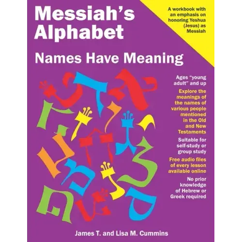 Messiah's Alphabet: Names Have Meaning: An Exploration of the Meanings of the Names of People Mentioned in the Old and New Testaments