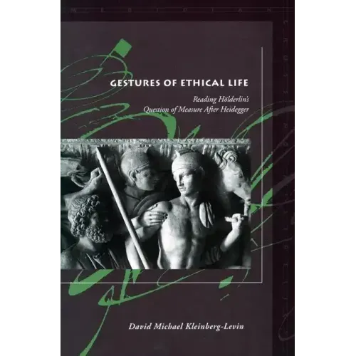 Gestures of Ethical Life: Reading Hölderlin's Question of Measure After Heidegger