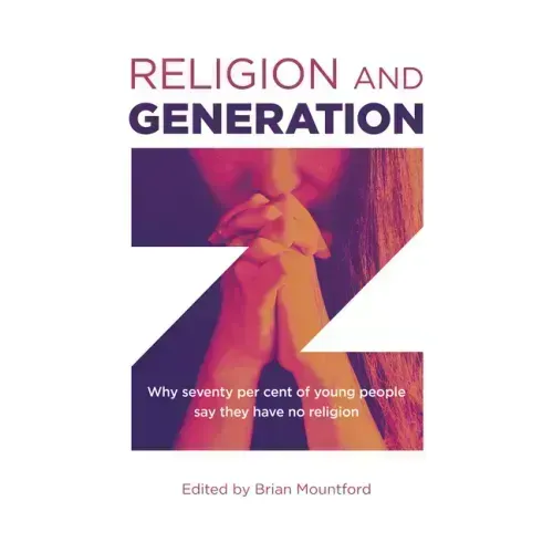 Religion and Generation Z: Why Seventy Per Cent of Young People Say They Have No Religion