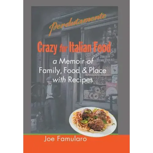 Crazy for Italian Food: Perdutamente; A Memoir of Family, Food, and Place with Recipes