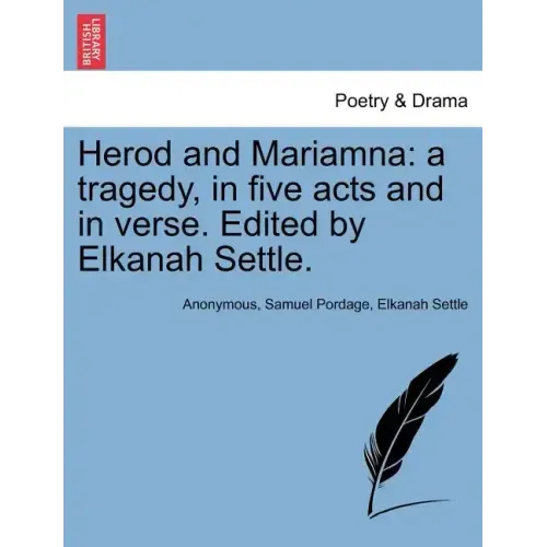 Herod and Mariamna: A Tragedy, in Five Acts and in Verse. Edited by Elkanah Settle.