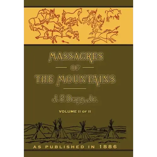 Massacres of the Mountains: A History of the Indian Wars of the Far West Volume II