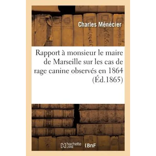 Rapport à monsieur le maire de Marseille sur les cas de rage canine observés en 1864