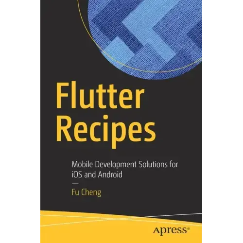 Flutter Recipes: Mobile Development Solutions for IOS and Android