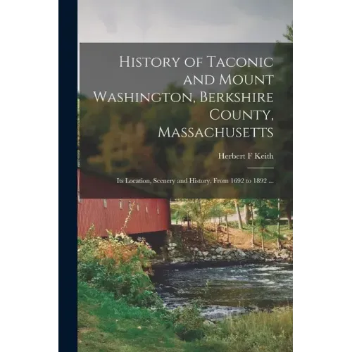 History of Taconic and Mount Washington, Berkshire County, Massachusetts: Its Location, Scenery and History, From 1692 to 1892 ...