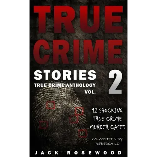 True Crime Stories Volume 2: 12 Shocking True Crime Murder Cases