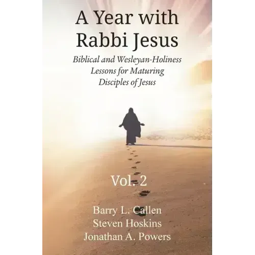 A Year with Rabbi Jesus: Biblical and Wesleyan-Holiness Lessons for Maturing Disciples of Jesus, Volume 2: Biblical and Wesleyan-Holiness Lesso