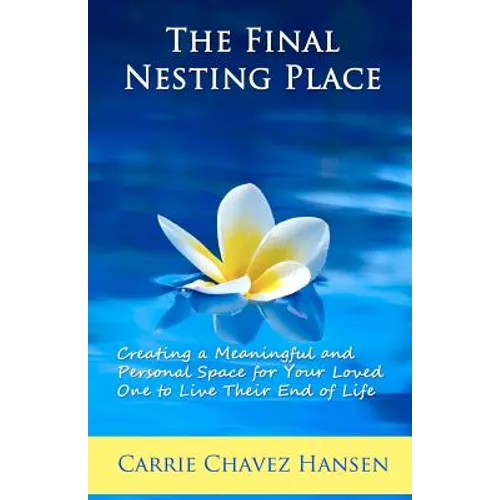 The Final Nesting Place: Creating a Meaningful and Personal Space for Your Loved One to Live Their End of Life