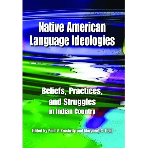 Native American Language Ideologies: Beliefs, Practices, and Struggles in Indian Country