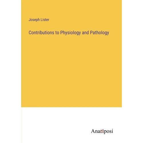 Contributions to Physiology and Pathology