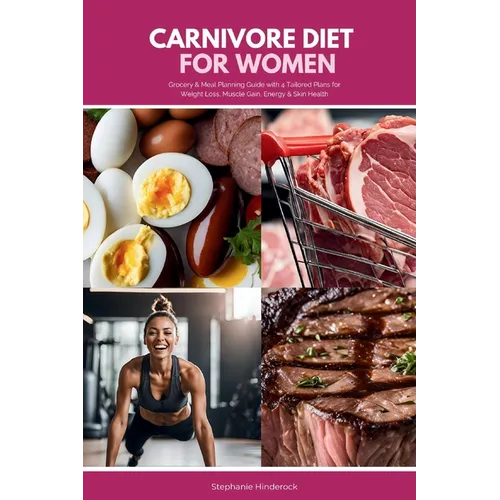Carnivore Diet for Women: Grocery & Meal Planning Guide with 4 Tailored Plans for Weight Loss, Muscle Gain, Energy & Skin Health