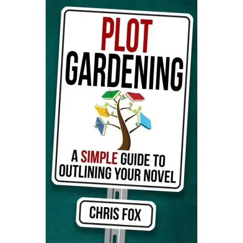 Plot Gardening: Write Faster, Write Smarter