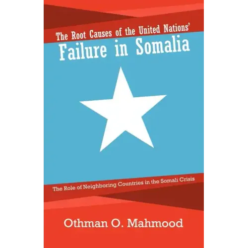 The Root Causes of the United Nations' Failure in Somalia: The Role of Neighboring Countries in the Somali Crisis