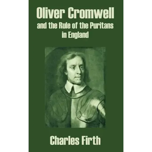 Oliver Cromwell and the Rule of the Puritans in England