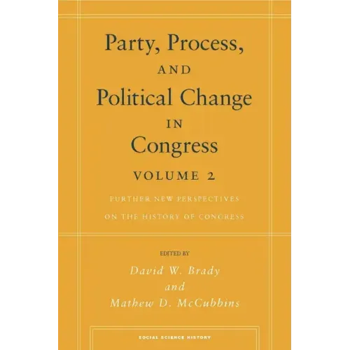 Party, Process, and Political Change in Congress, Volume 2: Further New Perspectives on the History of Congress