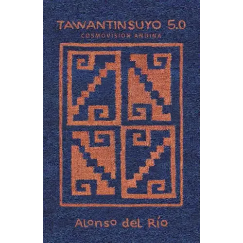 Tawantinsuyo 5.0: Cosmovision Andina