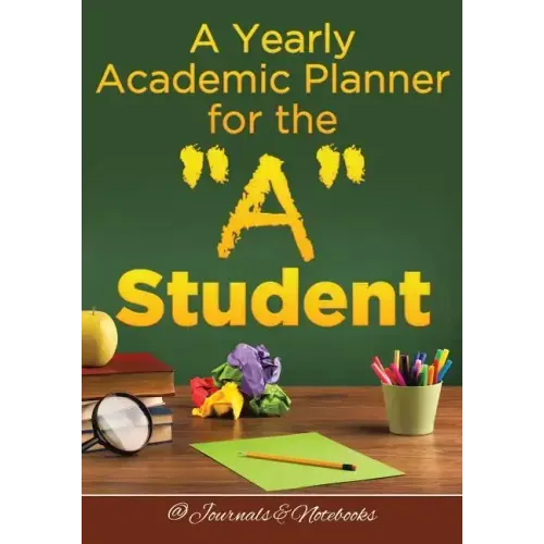 A Yearly Academic Planner for the "A" Student