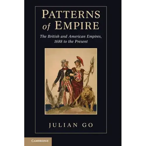 Patterns of Empire: The British and American Empires, 1688 to the Present