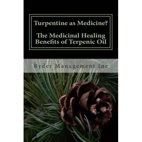 Turpentine as Medicine? The Medicinal Healing Benefits of Terpenic Oil