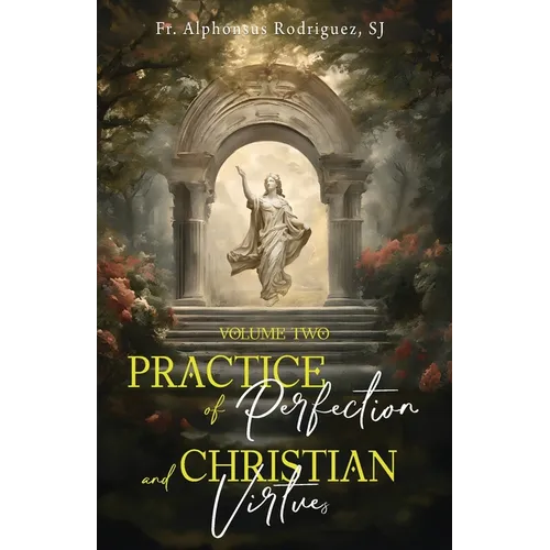 Practice of Perfection and Christian Virtues Volume Two