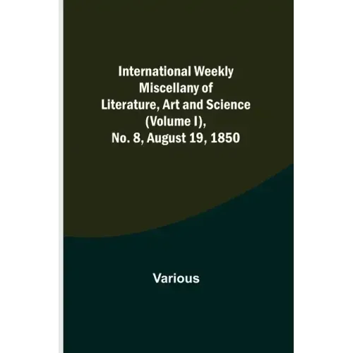 International Weekly Miscellany of Literature, Art and Science - (Volume I), No. 8, August 19, 1850