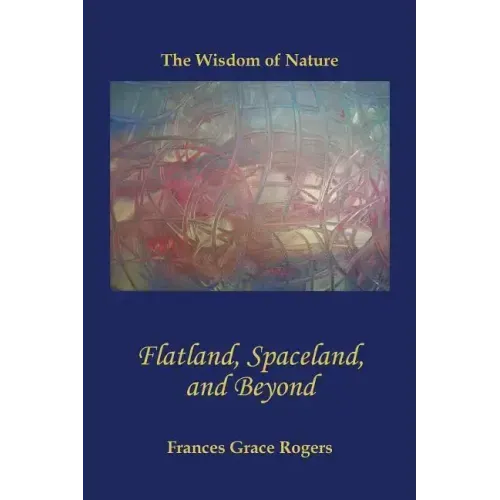 Flatland, Spaceland, and Beyond: The Wisdom of Nature