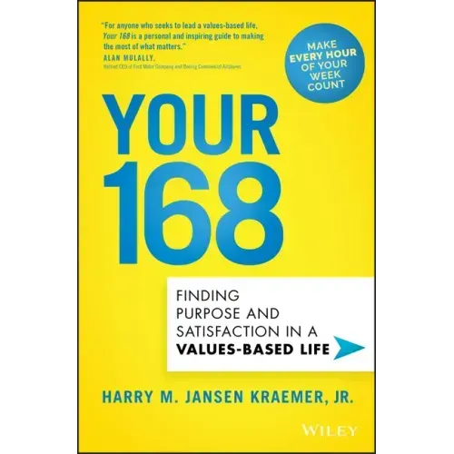 Your 168: Finding Purpose and Satisfaction in a Values-Based Life