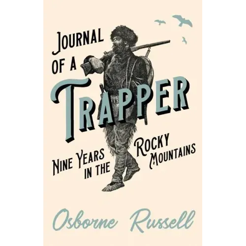 Journal of a Trapper - Nine Years in the Rocky Mountains