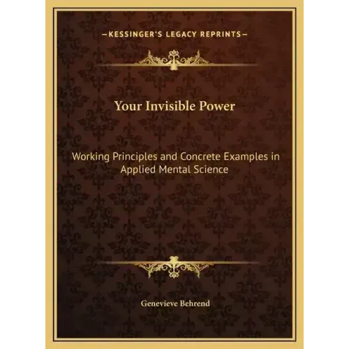 Your Invisible Power: Working Principles and Concrete Examples in Applied Mental Science
