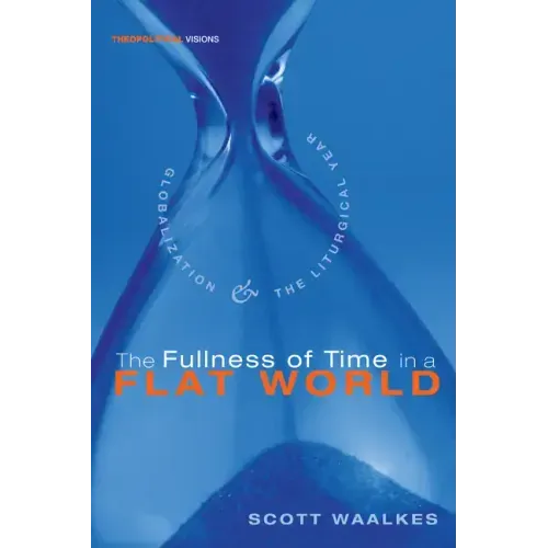 The Fullness of Time in a Flat World: Globalization and the Liturgical Year